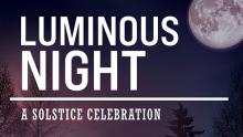 Luminous Night, A Solstice Celebration